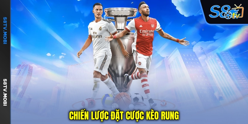 Chiến lược đặt cược kèo rung