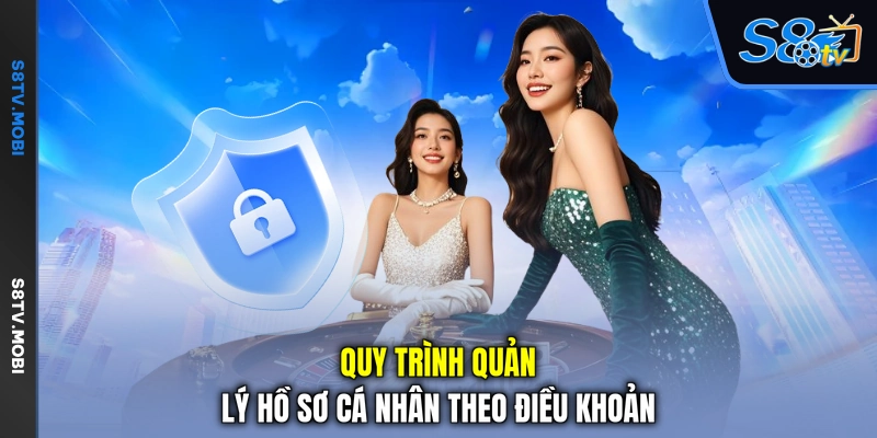 Quy trình quản lý hồ sơ cá nhân theo điều khoản