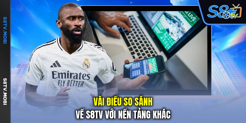 Vài điều so sánh về S8TV với nền tảng khác